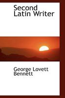 Second Latin Writer; Containing Hints on Writing Latin Prose with Graduated Continuous Exercises 0469752858 Book Cover