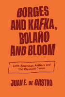 Borges and Kafka, Bola�o and Bloom: Latin American Authors and the Western Canon 0826502482 Book Cover