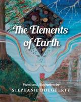 The Elements of Earth: Poems and Illustrations by Stephanie Dougherty 1941573371 Book Cover