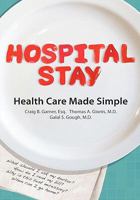 Hospital Stay: Health Care Made Simple (Hardcover Edition) 0557612292 Book Cover