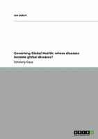 Governing Global Health: whose diseases become global diseases? 3638955990 Book Cover