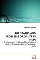 THE STATUS AND PROBLEMS OF DALITS IN INDIA: The Status and Problems of Rural Dalits: A study in Coimbatore District, Tamilnadu, India 3639261984 Book Cover