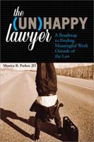 The Unhappy Lawyer: A Roadmap to Finding Meaningful Work Outside of the Law 1572486708 Book Cover