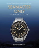Seamaster Only: The OMEGA Diver's Watch (Only Watches) 2940506655 Book Cover