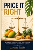 Price It Right: A Caribbean Food Seller's Guide to Recipe Costing, Menu Pricing and AI-Assisted Profit Planning (The Profitable Caribbean Kitchen Series) B0HC3XVVXY Book Cover