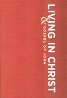 Living in Christ: And Gospel of John 1593285957 Book Cover