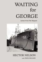 Waiting for George: Letters from the Shipyard 146915319X Book Cover