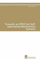 Towards an RTOS for Self-optimizing Mechatronic Systems 3838126688 Book Cover