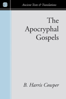 The Apocryphal Gospels: And Other Documents Relating to the History of Christ, Translated from the Originals in Greek, Latin, Syriac, Etc, with Notes, Scriptural References, and Prolegomena 1162978945 Book Cover