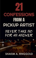 21 Real Confessions from a Pickup Artist : Never Take No for an Answer 1968732012 Book Cover