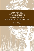 Conveying Thanksgiving and Praise -A Journal for Prayer 1365757420 Book Cover