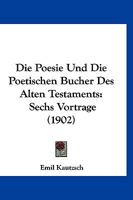 Die Poesie Und Die Poetischen Bucher Des Alten Testaments: Sechs Vortrage (1902) 1161117881 Book Cover