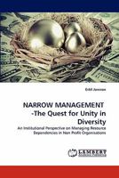NARROW MANAGEMENT -The Quest for Unity in Diversity: An Institutional Perspective on Managing Resource Dependencies in Non Profit Organisations 3843370249 Book Cover