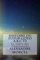 Histoire Du Futur Goto A, B, C: Tome 2: La Porte Des Eventualites 1979360685 Book Cover