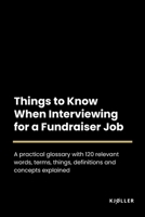 Things to Know When Interviewing for a Fundraiser Job B0C2RR82Y4 Book Cover