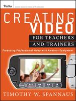 Creating Video for Teachers and Trainers: Producing Professional Video with Amateur Equipment 1118088093 Book Cover