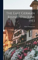 The East German Rising, 17th June 1953 1014107350 Book Cover