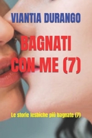BAGNATI CON ME (7): Le storie lesbiche più bagnate (7) (VIANTIA, LE TUE MIGLIORI STORIE DI SESSO) (Italian Edition) B0CPLD72DN Book Cover