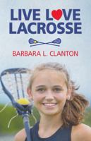 Live Love Lacrosse 1943837503 Book Cover