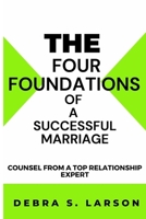 The FOUR Foundations of a Successful Marriage: Counsel from a Top Relationship Expert B0BZ2T27XL Book Cover