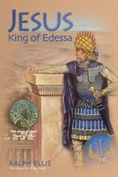 Jesus, King of Edessa (The King Jesus Trilogy - KDL Fire Edition) 1905815662 Book Cover