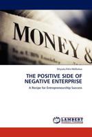 THE POSITIVE SIDE OF NEGATIVE ENTERPRISE: A Recipe for Entrepreneurship Success 3845410019 Book Cover