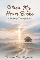 When My Heart Broke: A Journey Through Loss B0GQQ1JY2C Book Cover