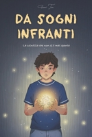 Da sogni Infranti: La scintilla che non si é mai spenta (Italian Edition) B0HDLNQ6BF Book Cover