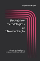 Elos teórico-metodológicos da folkcomunicação: Ciespal, funcionalismo e pesquisas folclóricas no Brasil (Portuguese Edition) B0F1MJ83PK Book Cover