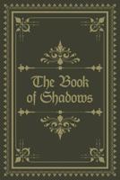 The Book of Shadows: Grimoire Spell Book; Blank Grimoire For The Apprentice Wizard & Witches; Blank Grimoire Journal; Grimoire Book For Witches; Ancient Grimoire Design; Blank Book of Shadows; Charmed 1074525310 Book Cover