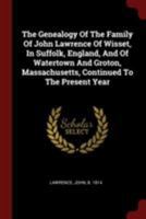 The Genealogy of the Family of John Lawrence of Wisset, in Suffolk, England, and of Watertown and Groton, Massachusetts, Continued to the Present Year 0343077663 Book Cover