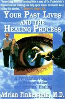 Your Past Lives and the Healing Process: A Psychiatrist Looks at Reincarnation and Spiritual Healing 0874180015 Book Cover