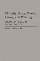 Minority Group Threat, Crime, and Policing: Social Context and Social Control 0275929833 Book Cover
