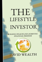 The Lifestyle Investor: Building Wealth and Achieving Financial Freedom B0BXN94L54 Book Cover