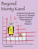 Beyond Monty Karel: A Gentle Introduction to the Art of Dynamic Object-Oriented Programming in Python Volume 2 1940113105 Book Cover