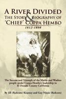 A River Divided The Story & Biography of ' Chief ' Coppa Hembo: The Success and Triumph of the Maidu and Washoe people under Coppa Hembo's Leadership in EL Dorado County California 1477133518 Book Cover