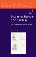 Becoming Human: A Social Task: The Threefold Social Order 0863158099 Book Cover
