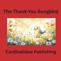 The Thank-You Songbird Cardinalidae Publishing B0GK7Y62BY Book Cover
