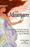 The MESSENGERS: A True Story of Angelic Presence and the Return to the Age of Miracles