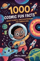 1,000 Cosmic Fun Facts About Planets, Space, and Astronomy for Curious Kids (1,000 Fun Facts for Curious Kids) B0F86PL3GZ Book Cover