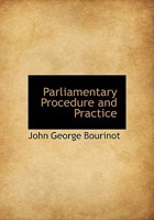 Parliamentary Procedure and Practice, With an Introductory Account of the Origin and Growth of Parliamentary Institutions in the Dominion of Canada 127303127X Book Cover
