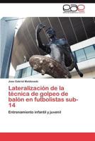 Lateralizacion de La Tecnica de Golpeo de Balon En Futbolistas Sub-14 3659016195 Book Cover