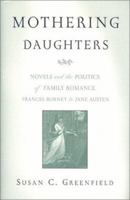 Mothering Daughters: Novels and the Politics of Family Romance Frances Burney to Jane Austen 0814332013 Book Cover