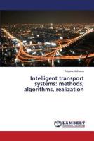 Intelligent Transport Systems: Methods, Algorithms, Realization 3659128716 Book Cover