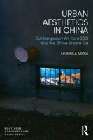 Urban Aesthetics in China: Contemporary art from 2001 into the China Dream Era (Routledge Contemporary China Series) 9048560756 Book Cover