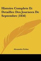 Histoire Complete Et Detaillee Des Journees De Septembre (1856) 1160105944 Book Cover