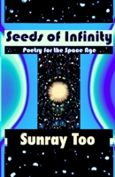 Seeds of Infinity: Poetry for the Space Age B0CQPL5K16 Book Cover