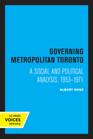 Governing Metropolitan Toronto: A Social and Political Analysis, 1953 - 1971 0520307917 Book Cover