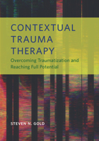 Contextual Trauma Therapy: Overcoming Traumatization and Reaching Full Potential 1433831996 Book Cover