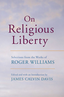 On Religious Liberty: Selections from the Works of Roger Williams 0674026853 Book Cover